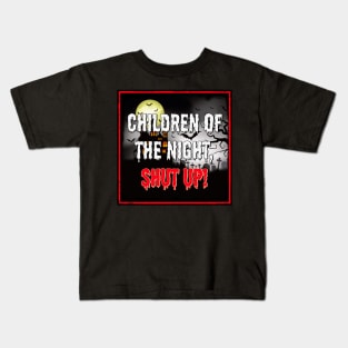 Children of the Night, Shut Up! Kids T-Shirt